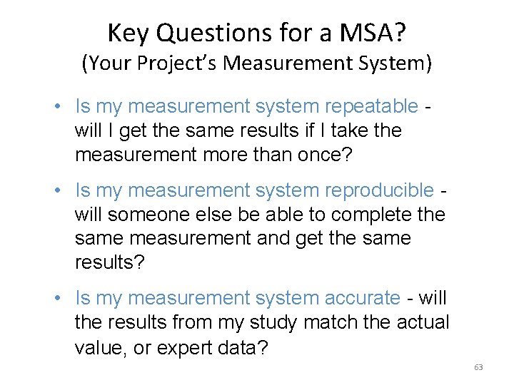 Key Questions for a MSA? (Your Project’s Measurement System) • Is my measurement system