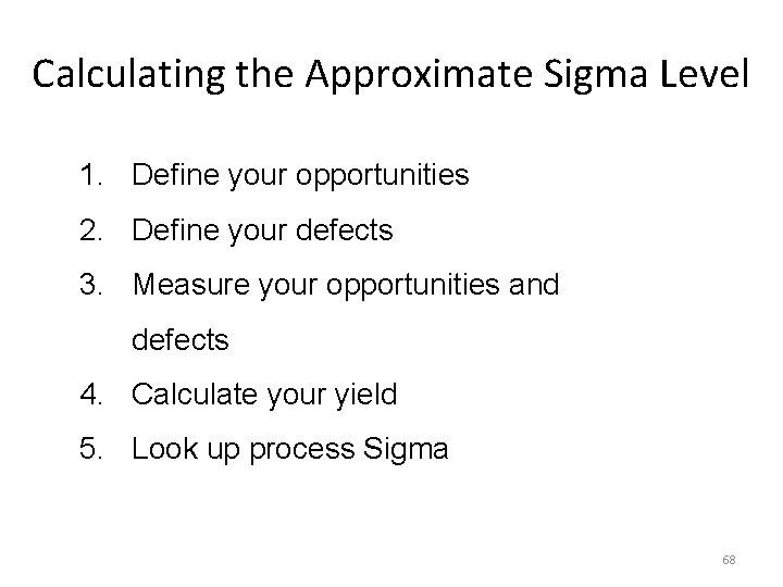 Calculating the Approximate Sigma Level 1. Define your opportunities 2. Define your defects 3.