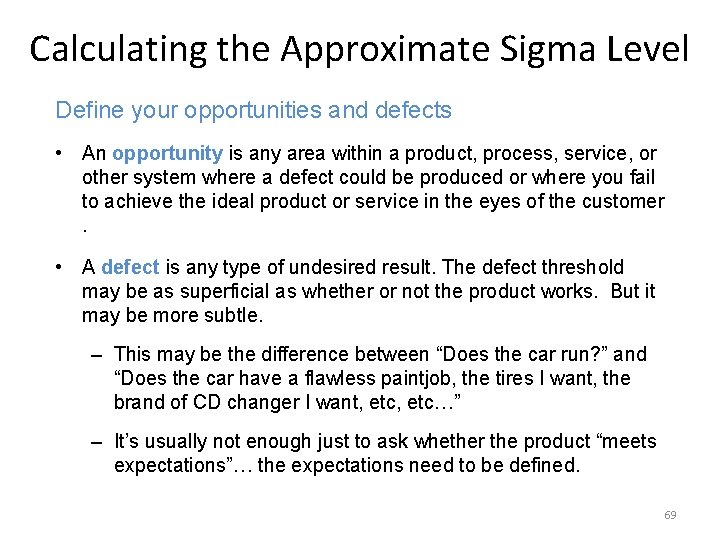 Calculating the Approximate Sigma Level Define your opportunities and defects • An opportunity is
