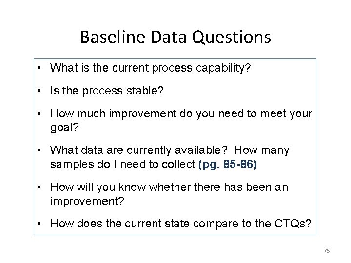 Baseline Data Questions • What is the current process capability? • Is the process