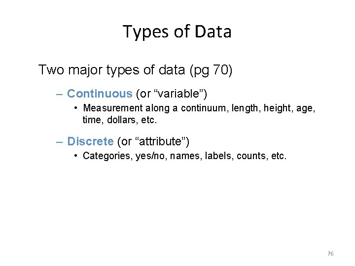 Types of Data Two major types of data (pg 70) – Continuous (or “variable”)