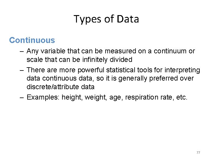 Types of Data Continuous – Any variable that can be measured on a continuum