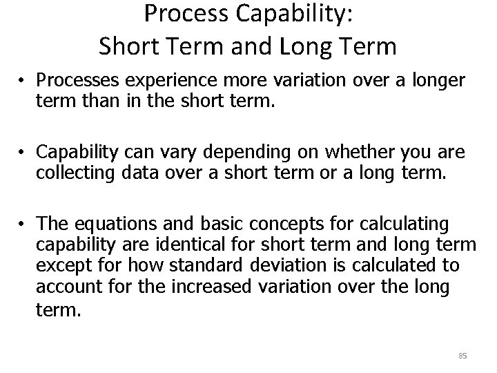 Process Capability: Short Term and Long Term • Processes experience more variation over a