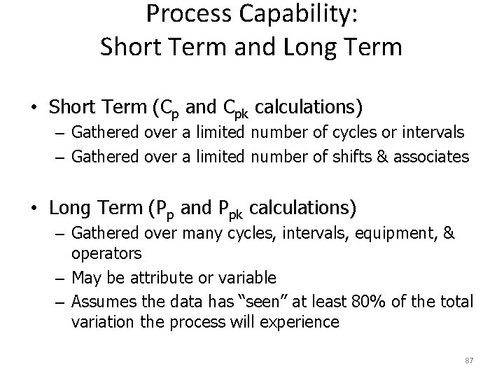 Process Capability: Short Term and Long Term • Short Term (Cp and Cpk calculations)