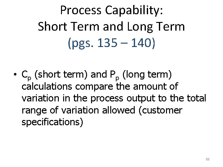 Process Capability: Short Term and Long Term (pgs. 135 – 140) • Cp (short