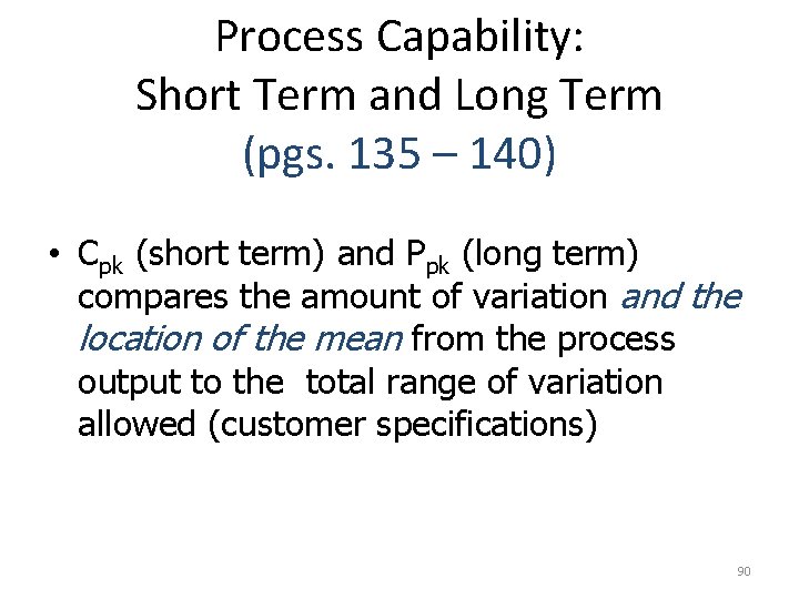 Process Capability: Short Term and Long Term (pgs. 135 – 140) • Cpk (short