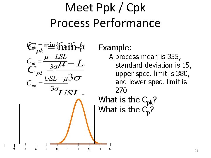 Meet Ppk / Cpk Process Performance Example: A process mean is 355, standard deviation