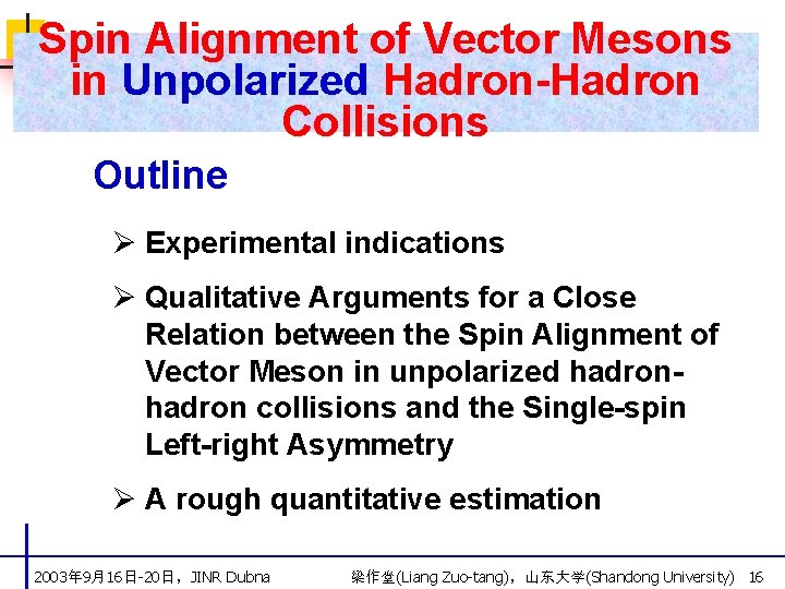 Spin Alignment of Vector Mesons in Unpolarized Hadron-Hadron Collisions Outline Ø Experimental indications Ø