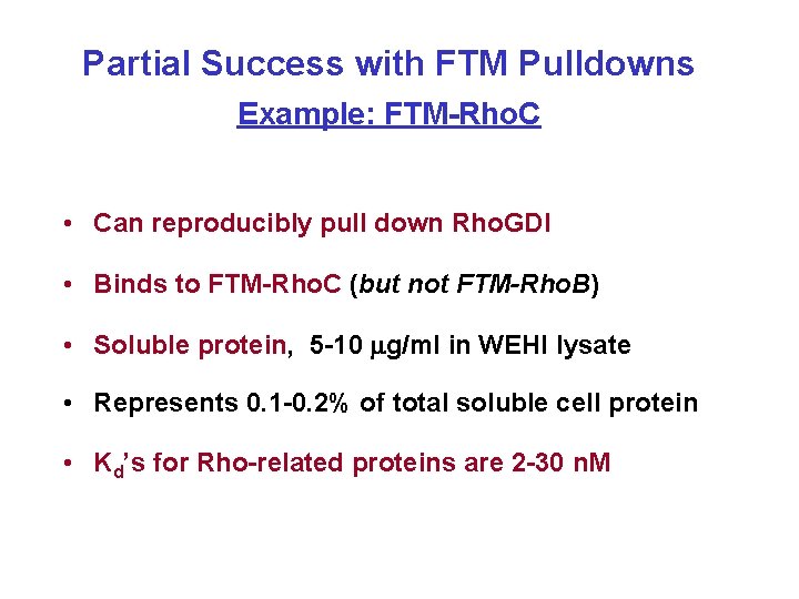 Partial Success with FTM Pulldowns Example: FTM-Rho. C • Can reproducibly pull down Rho.