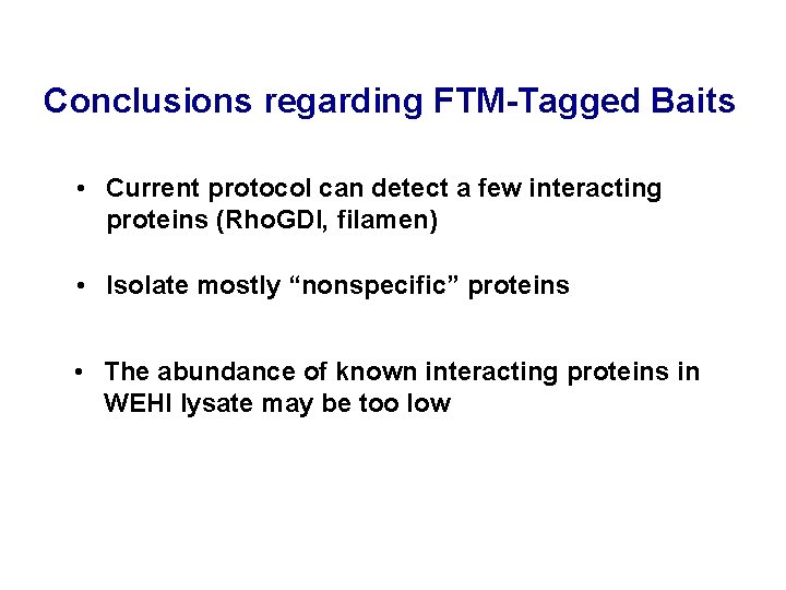 Conclusions regarding FTM-Tagged Baits • Current protocol can detect a few interacting proteins (Rho.