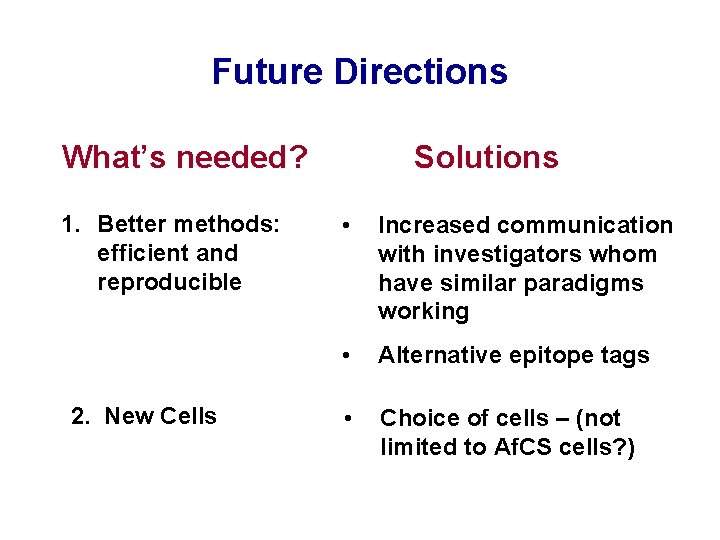 Future Directions What’s needed? 1. Better methods: efficient and reproducible 2. New Cells Solutions