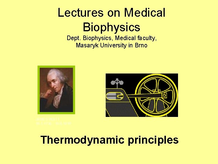 Lectures on Medical Biophysics Dept. Biophysics, Medical faculty, Masaryk University in Brno JAMES WATT