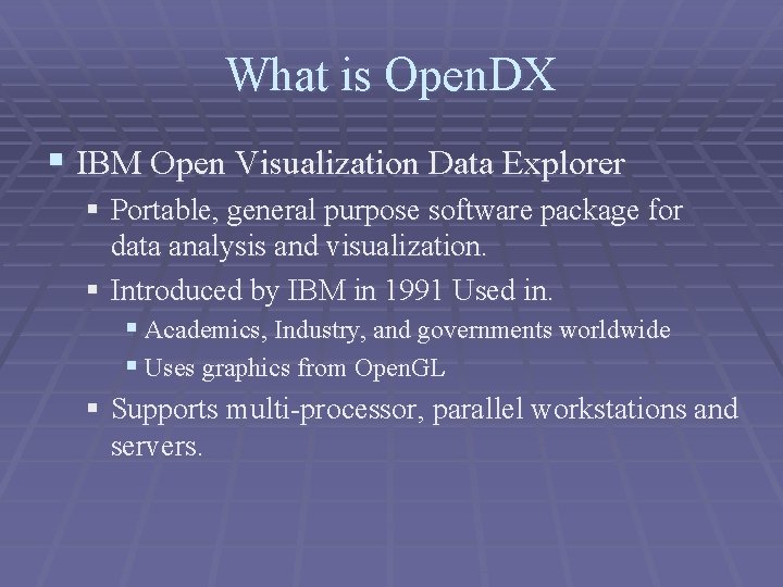 What is Open. DX § IBM Open Visualization Data Explorer § Portable, general purpose