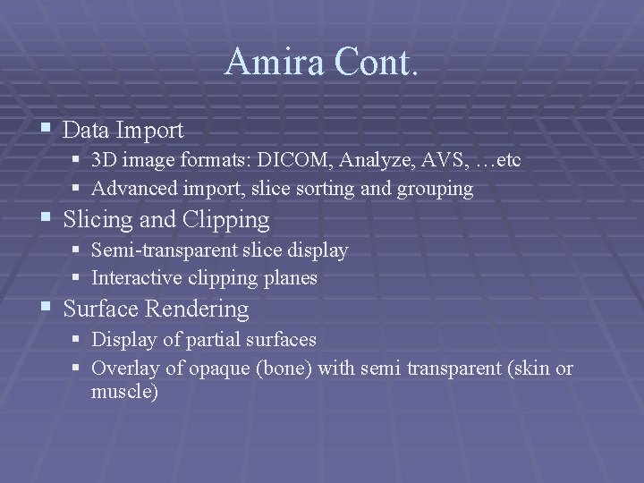 Amira Cont. § Data Import § 3 D image formats: DICOM, Analyze, AVS, …etc