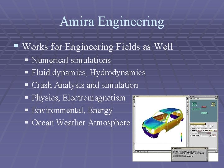 Amira Engineering § Works for Engineering Fields as Well § Numerical simulations § Fluid