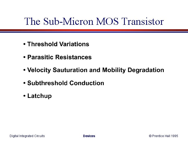 The Sub-Micron MOS Transistor Digital Integrated Circuits Devices © Prentice Hall 1995 