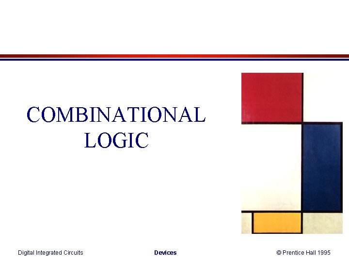 COMBINATIONAL LOGIC Digital Integrated Circuits Devices © Prentice Hall 1995 