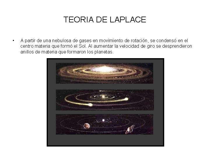 TEORIA DE LAPLACE • A partir de una nebulosa de gases en movimiento de
