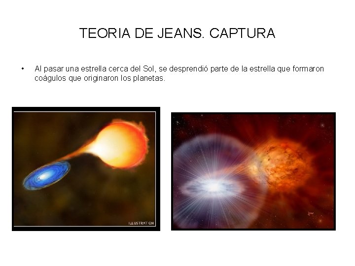TEORIA DE JEANS. CAPTURA • Al pasar una estrella cerca del Sol, se desprendió