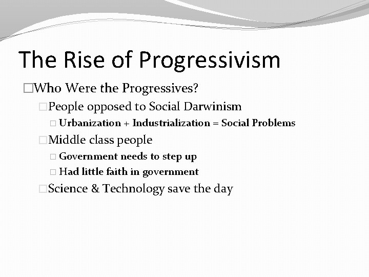 The Rise of Progressivism �Who Were the Progressives? �People opposed to Social Darwinism �