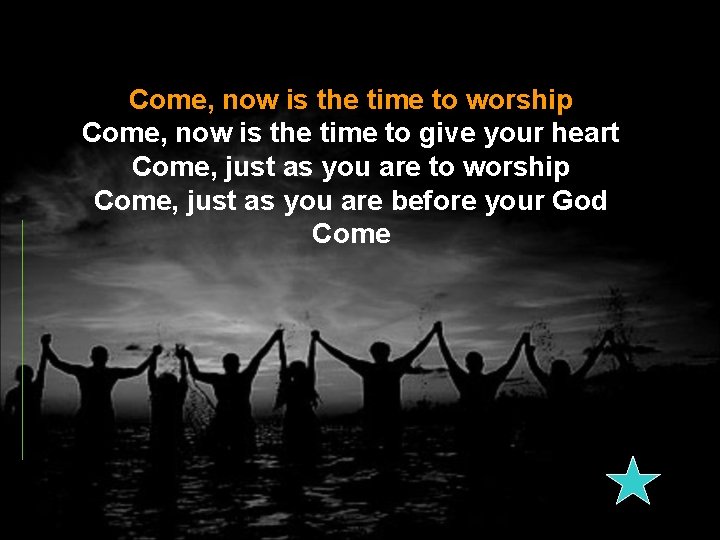 Come, now is the time to worship Come, now is the time to give