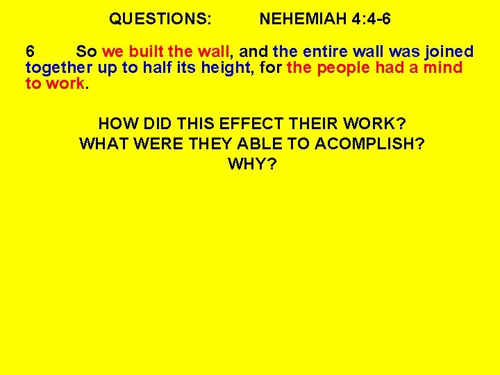 QUESTIONS: NEHEMIAH 4: 4 -6 6 So we built the wall, and the entire