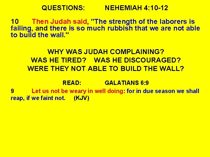 QUESTIONS: NEHEMIAH 4: 10 -12 10 Then Judah said, "The strength of the laborers