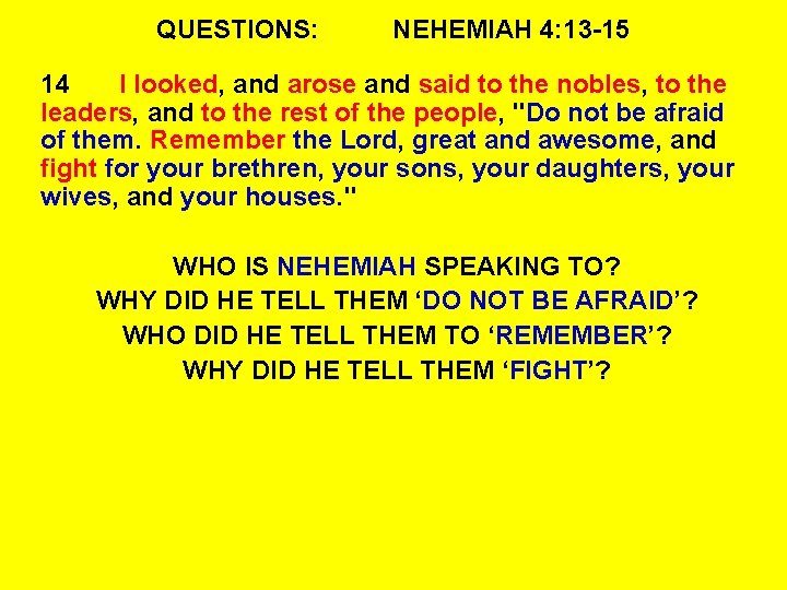 QUESTIONS: NEHEMIAH 4: 13 -15 14 I looked, and arose and said to the