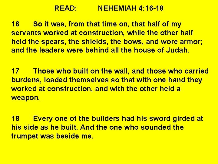 READ: NEHEMIAH 4: 16 -18 16 So it was, from that time on, that