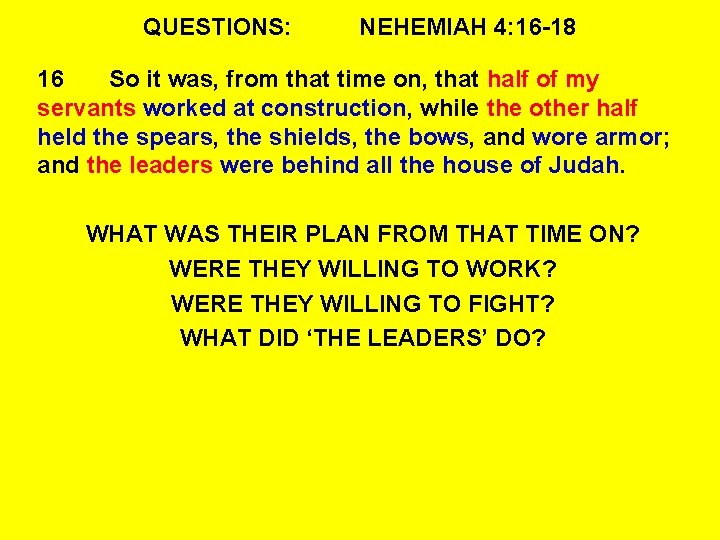 QUESTIONS: NEHEMIAH 4: 16 -18 16 So it was, from that time on, that