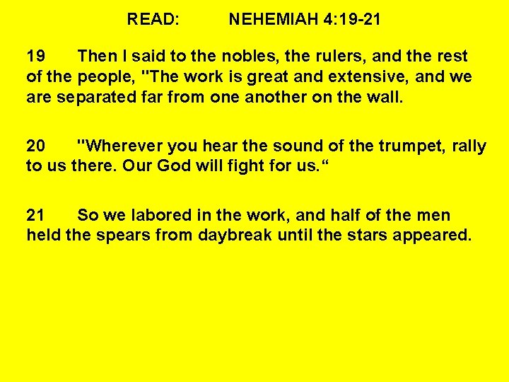 READ: NEHEMIAH 4: 19 -21 19 Then I said to the nobles, the rulers,