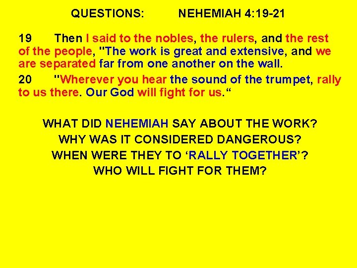 QUESTIONS: NEHEMIAH 4: 19 -21 19 Then I said to the nobles, the rulers,