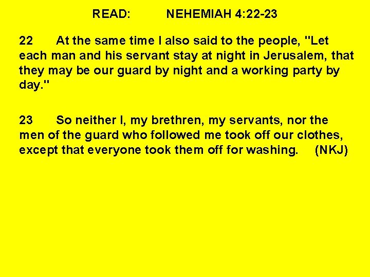 READ: NEHEMIAH 4: 22 -23 22 At the same time I also said to