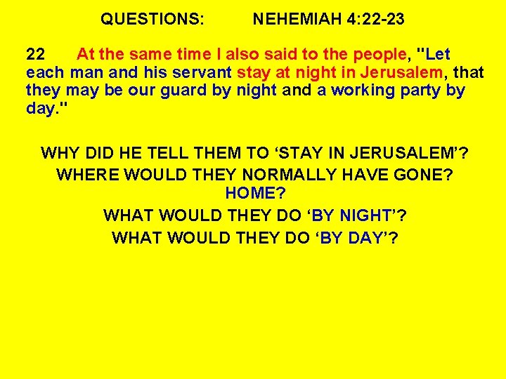 QUESTIONS: NEHEMIAH 4: 22 -23 22 At the same time I also said to