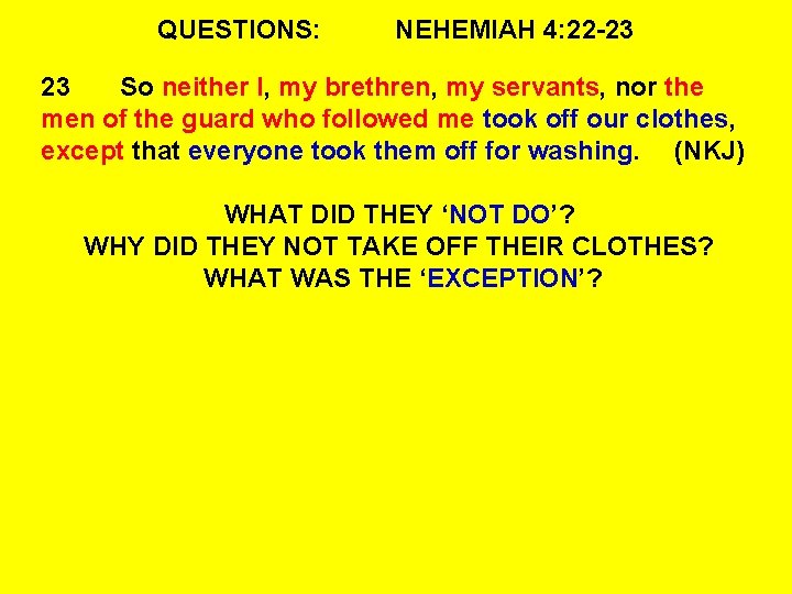 QUESTIONS: NEHEMIAH 4: 22 -23 23 So neither I, my brethren, my servants, nor