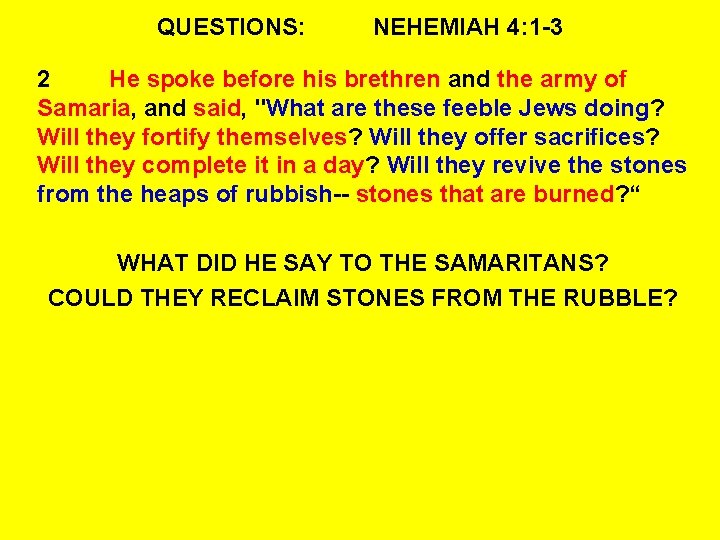 QUESTIONS: NEHEMIAH 4: 1 -3 2 He spoke before his brethren and the army