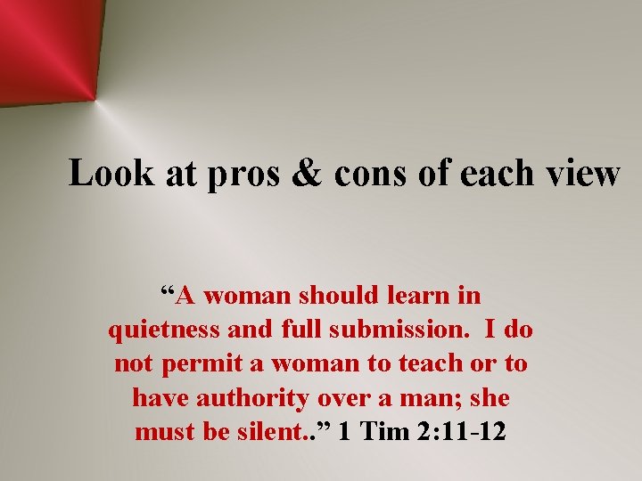 Look at pros & cons of each view “A woman should learn in quietness