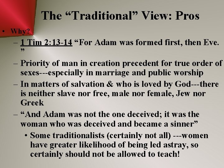 The “Traditional” View: Pros • Why? – 1 Tim 2: 13 -14 “For Adam