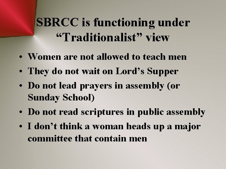 SBRCC is functioning under “Traditionalist” view • Women are not allowed to teach men