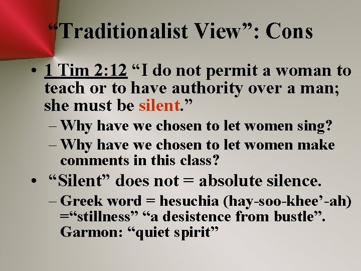 “Traditionalist View”: Cons • 1 Tim 2: 12 “I do not permit a woman