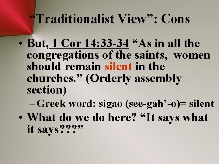 “Traditionalist View”: Cons • But, 1 Cor 14: 33 -34 “As in all the