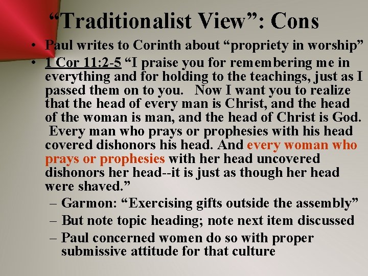 “Traditionalist View”: Cons • Paul writes to Corinth about “propriety in worship” • 1
