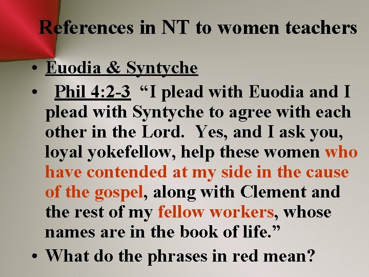 References in NT to women teachers • Euodia & Syntyche • Phil 4: 2