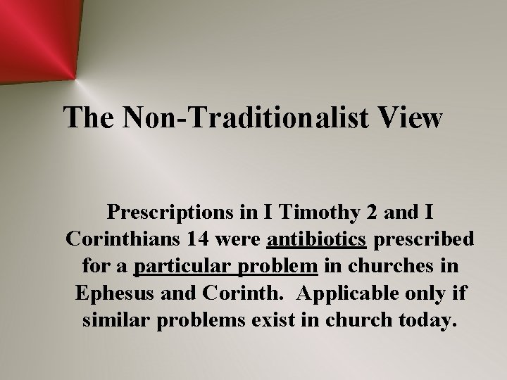 The Non-Traditionalist View Prescriptions in I Timothy 2 and I Corinthians 14 were antibiotics