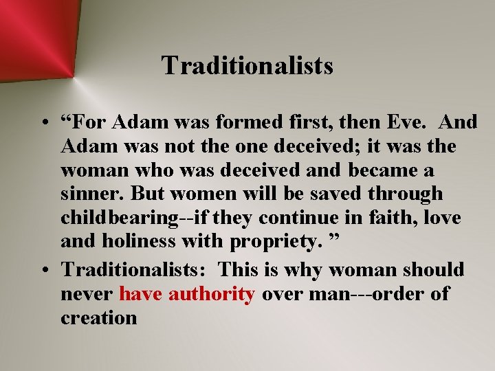 Traditionalists • “For Adam was formed first, then Eve. And Adam was not the