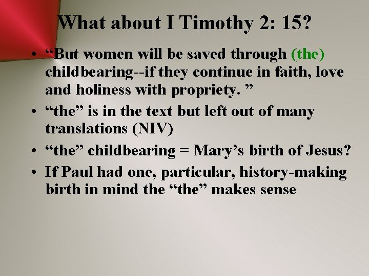 What about I Timothy 2: 15? • “But women will be saved through (the)