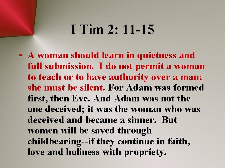 I Tim 2: 11 -15 • A woman should learn in quietness and full