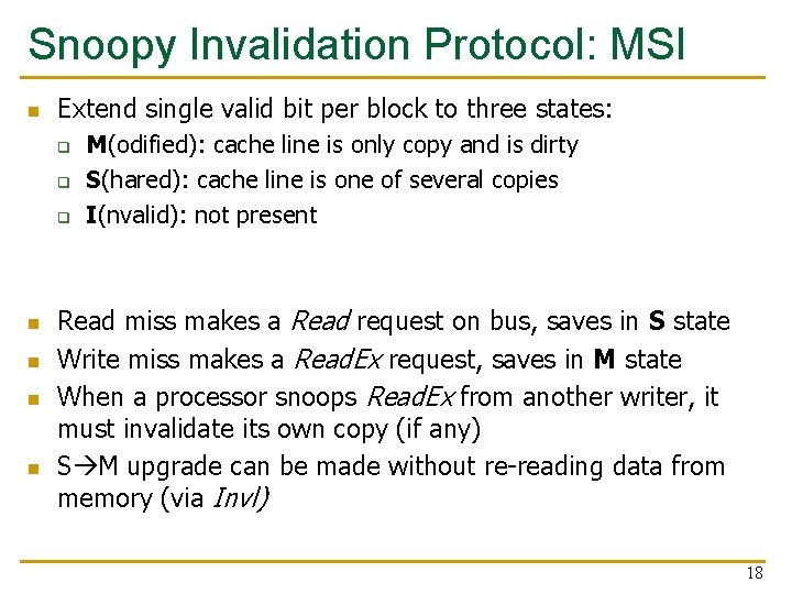 Snoopy Invalidation Protocol: MSI n Extend single valid bit per block to three states: