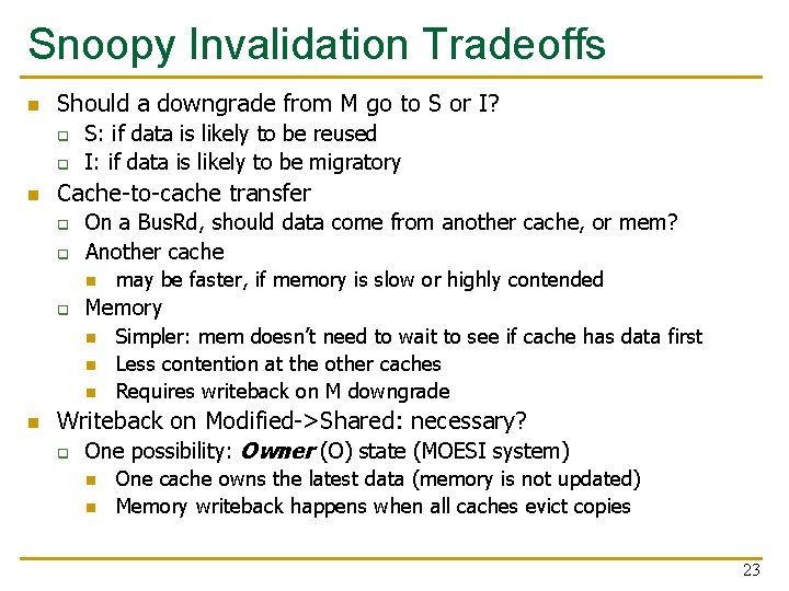 Snoopy Invalidation Tradeoffs n Should a downgrade from M go to S or I?