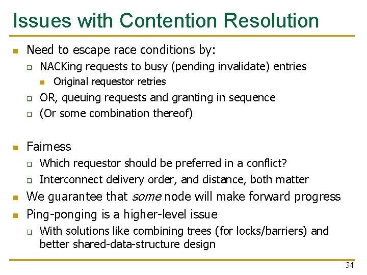 Issues with Contention Resolution n Need to escape race conditions by: q NACKing requests